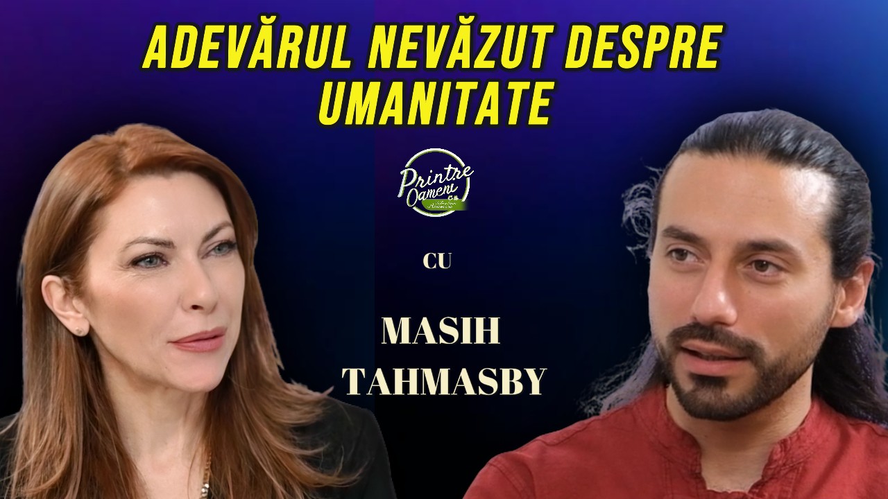 Masih Tahmasby despre adevărul nevăzut despre umanitate
